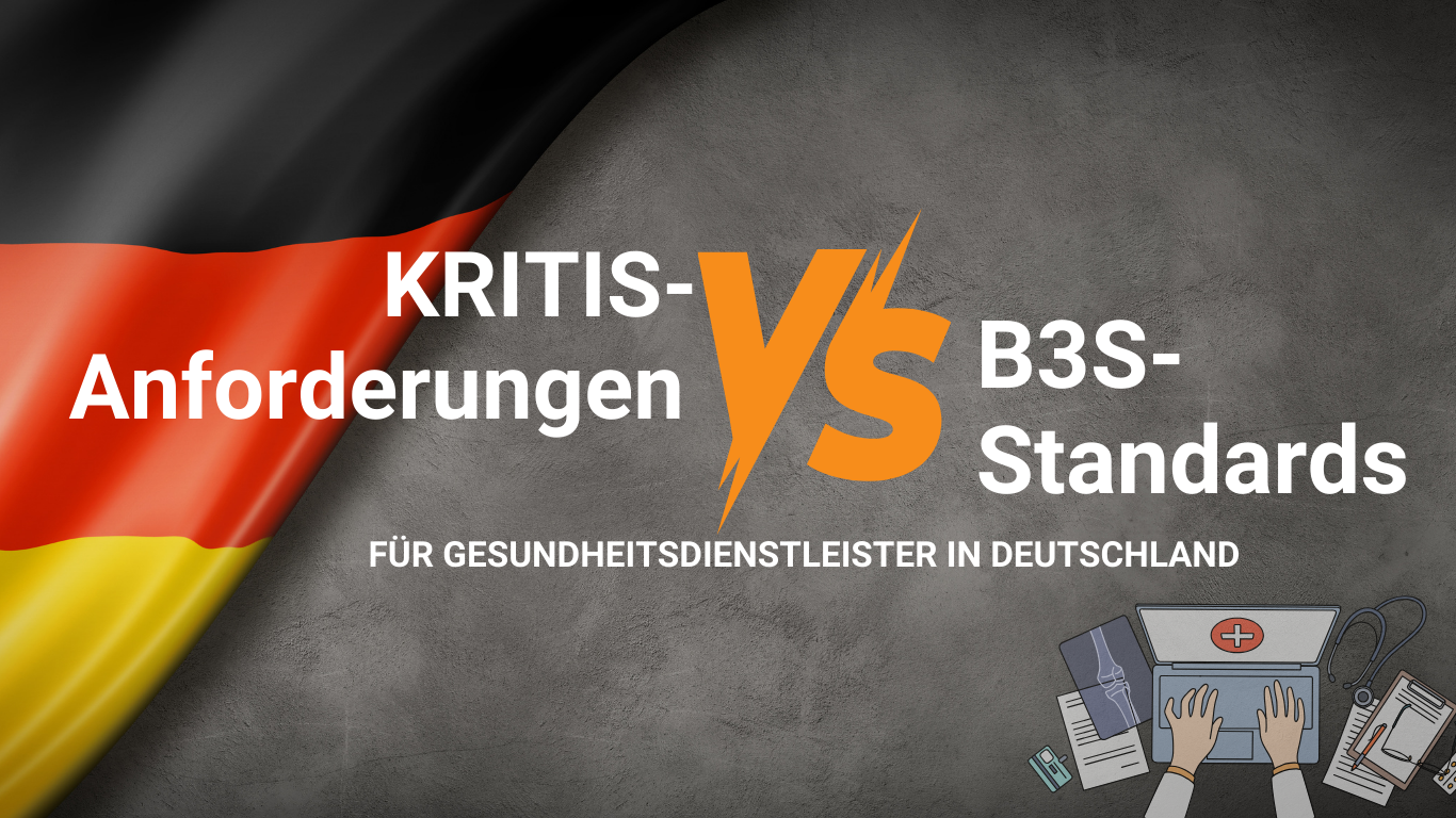 KRITIS-Anforderungen vs. B3S-Standards für Gesundheitsdienstleister in Deutschland