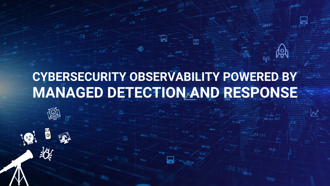Cybersecurity Observability Powered by Managed Detection and Response