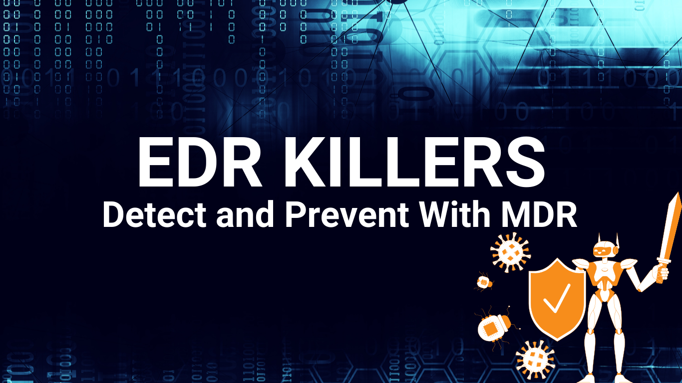 EDR Killers: Detect and Prevent With Managed Detection and Response