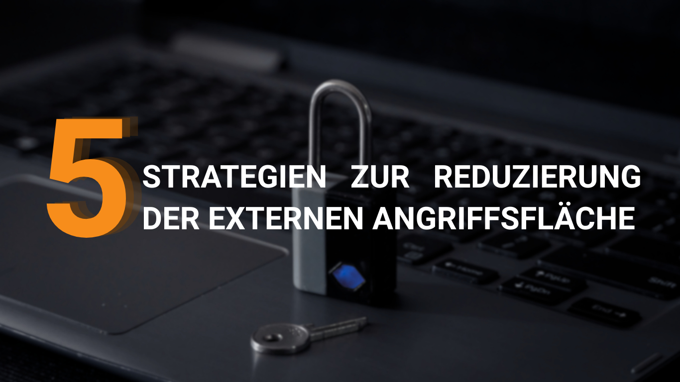 5 Strategien zur Reduzierung der externen Angriffsfläche
