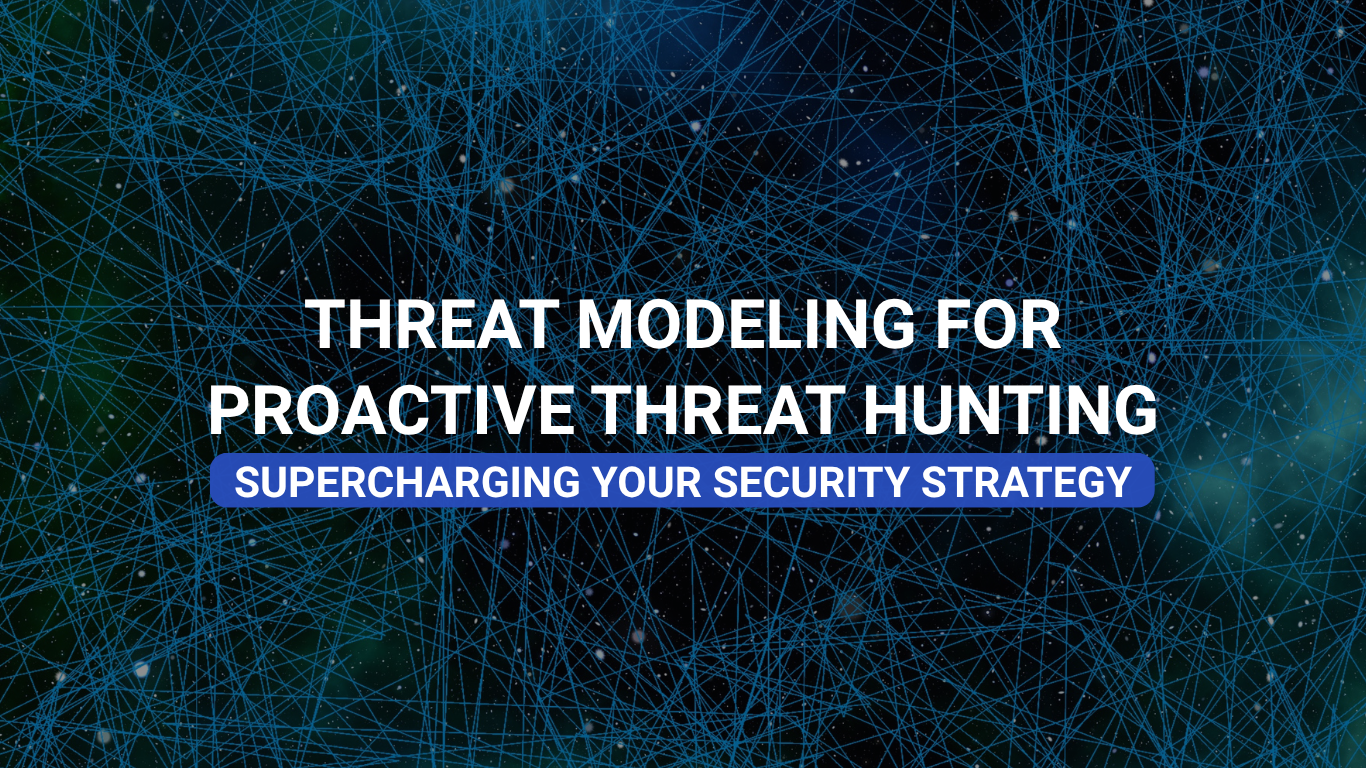 Supercharging Your Security Strategy: Threat Modeling for Proactive Threat Hunting